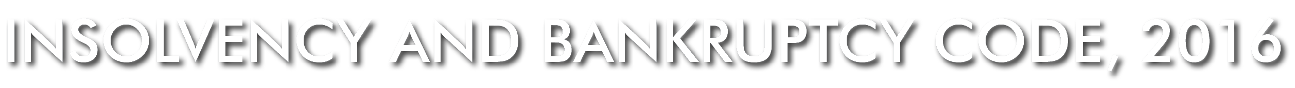INSOLVENCY AND BANKRUPTCY CODE, 2016