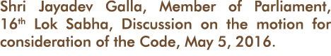 Shri Jayadev Galla, Member of Parliament, 16th Lok Sabha, Discussion on the motion for consideration of the Code, May   