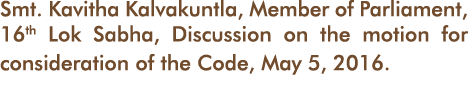 Smt  Kavitha Kalvakuntla, Member of Parliament, 16th Lok Sabha, Discussion on the motion for consideration of the Cod   