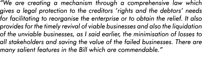  We are creating a mechanism through a comprehensive law which gives a legal protection to the creditors  rights and    
