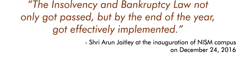  The Insolvency and Bankruptcy Law not only got passed, but by the end of the year, got effectively implemented   - S   