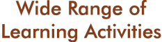 Wide Range of Learning Activities 