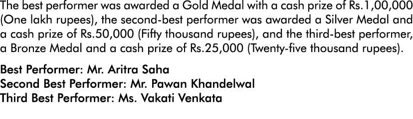 The best performer was awarded a Gold Medal with a cash prize of Rs 1,00,000 (One lakh rupees), the second-best perfo   