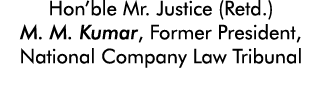 Hon ble Mr  Justice (Retd ) M  M  Kumar, Former President, National Company Law Tribunal