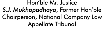 Hon ble Mr  Justice S J  Mukhopadhaya, Former Hon ble Chairperson, National Company Law Appellate Tribunal