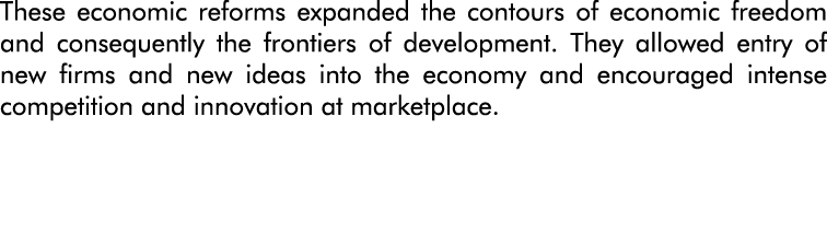 These economic reforms expanded the contours of economic freedom and consequently the frontiers of development  They    