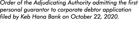 Order of the Adjudicating Authority admitting the first personal guarantor to corporate debtor application filed by K   