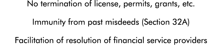 No termination of license, permits, grants, etc  Immunity from past misdeeds (Section 32A) Facilitation of resolution   