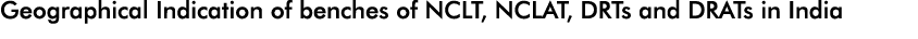 Geographical Indication of benches of NCLT, NCLAT, DRTs and DRATs in India