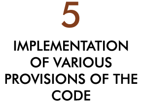 5 IMPLEMENTATION OF VARIOUS PROVISIONS OF THE CODE
