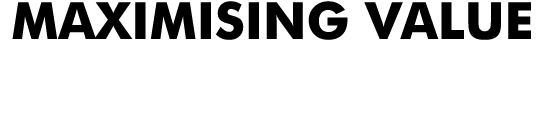 MAXIMISING VALUE